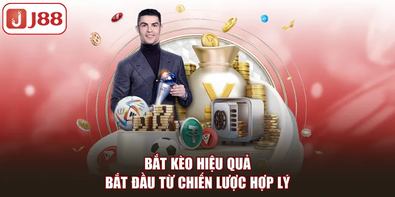 Bắt kèo hiệu quả bắt đầu từ chiến lược hợp lý 
