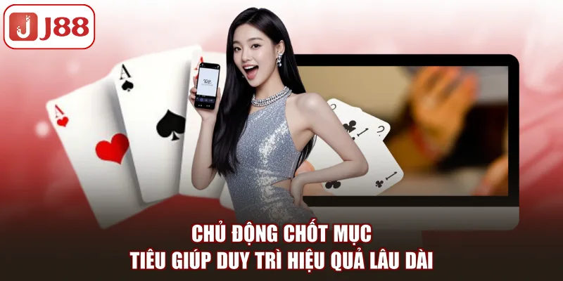 Chủ động chốt mục tiêu giúp duy trì hiệu quả lâu dài