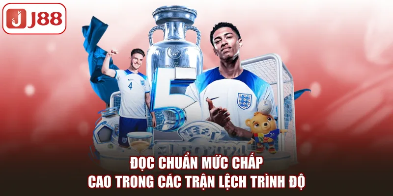 Đọc chuẩn mức chấp cao trong các trận lệch trình độ