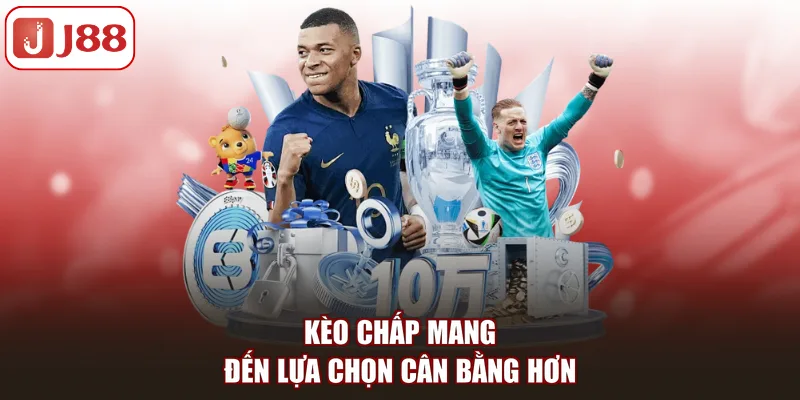 Kèo chấp mang đến lựa chọn cân bằng hơn 