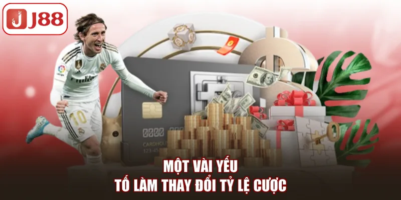 Một vài yếu tố làm thay đổi tỷ lệ cược