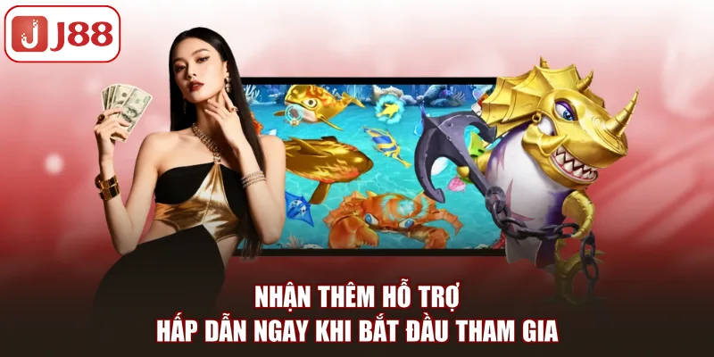 Nhận thêm hỗ trợ hấp dẫn ngay khi bắt đầu tham gia